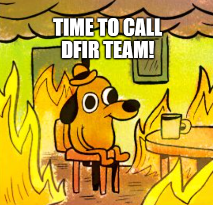 This is fine meme showing a cartoon dog calmly sitting at a table with coffee while surrounded by fire, captioned Time to Call DFIR Team.